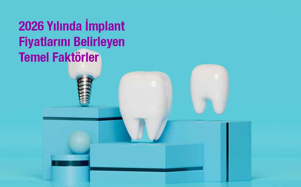2026 Yılında İmplant Fiyatlarını Belirleyen Temel Faktörler