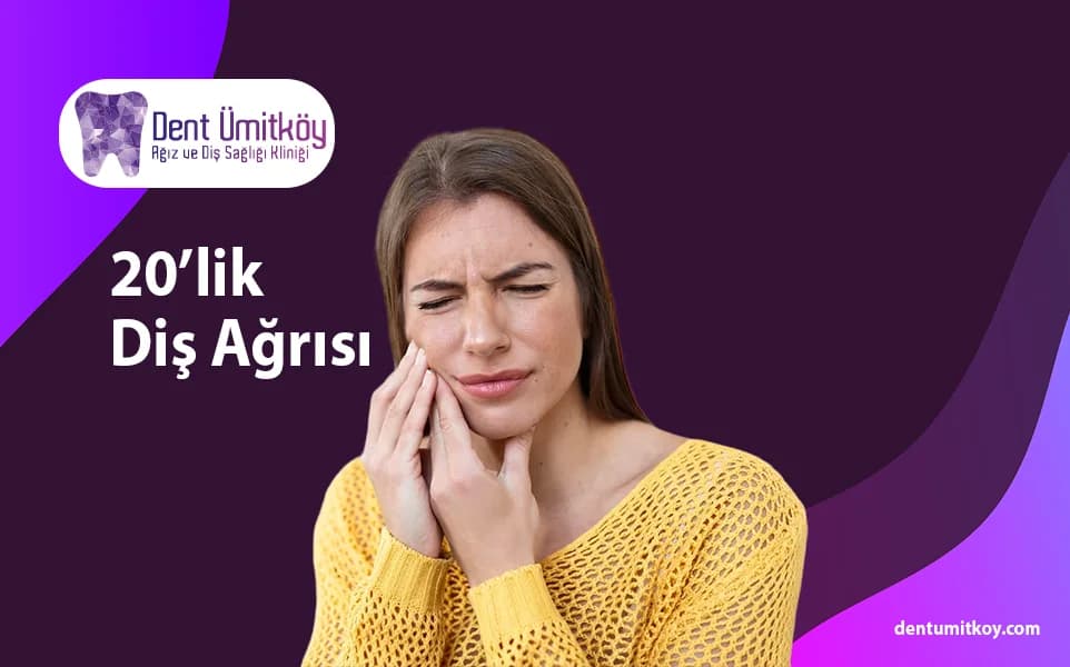 20'lik Diş Ağrısı: Nedenler, Belirtiler ve Etkili Çözümler