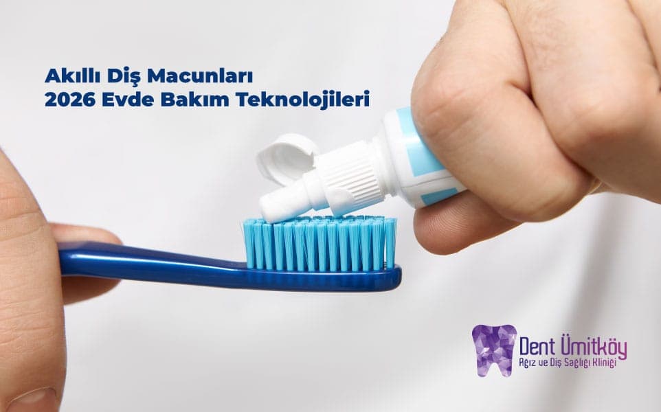 Akıllı Diş Macunları ve 2026 Evde Bakım Teknolojileri
