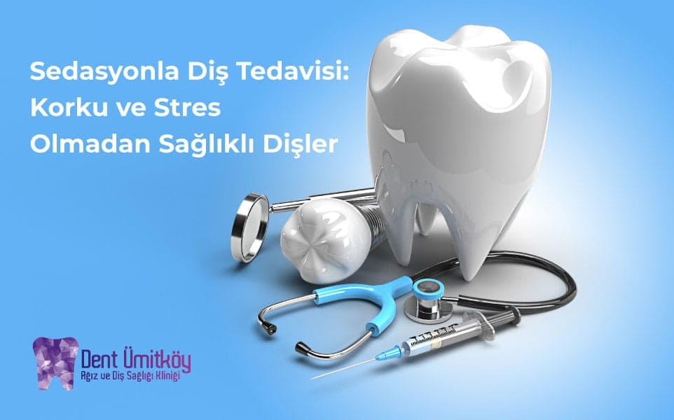 Ankara Sedasyonla Diş Tedavisi: Korku ve Stres Olmadan Sağlıklı Dişler