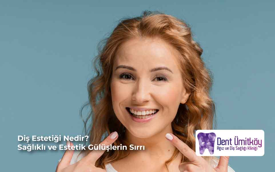 Diş Estetiği Nedir? Sağlıklı ve Estetik Gülüşlerin Sırrı
