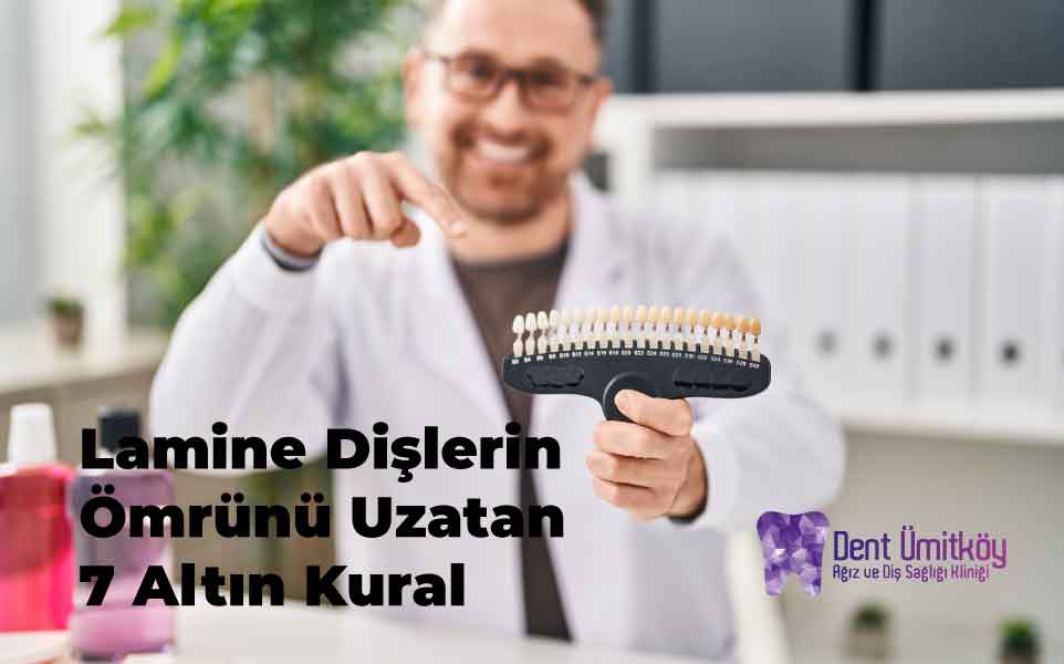 Lamine Dişlerin Ömrünü Uzatan 7 Altın Kural