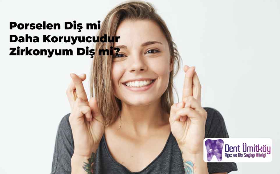 Porselen Diş mi Daha Koruyucudur Zirkonyum Diş mi?