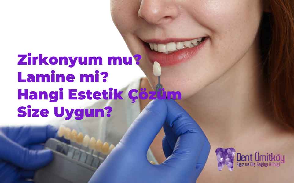 Zirkonyum mu Lamine mi? Hangi Estetik Çözüm Size Uygun?