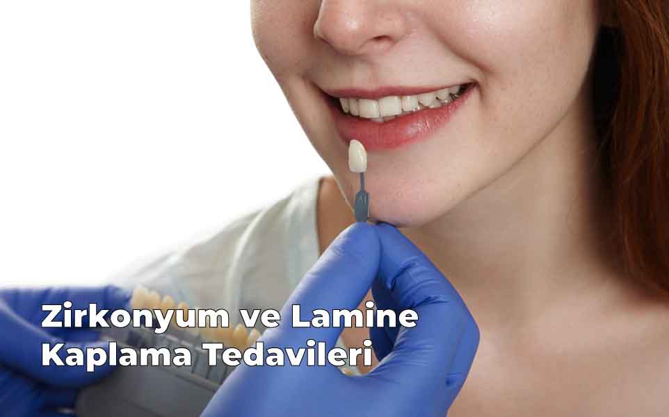 Zirkonyum ve Lamine Kaplama Tedavileri