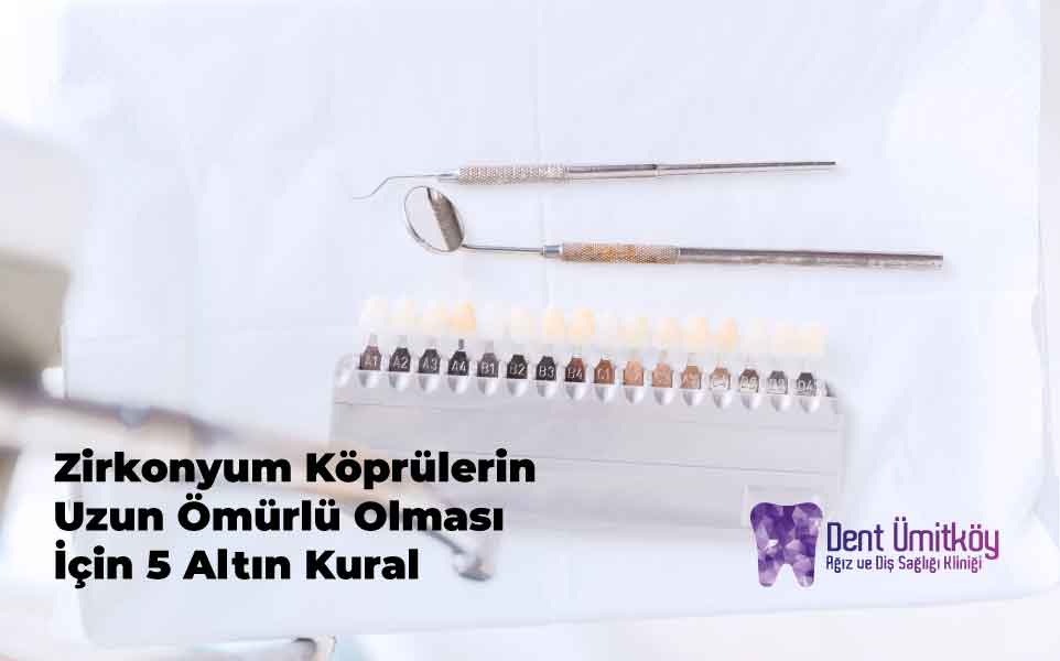 Zirkonyum Köprülerin Uzun Ömürlü Olması İçin 5 Altın Kural