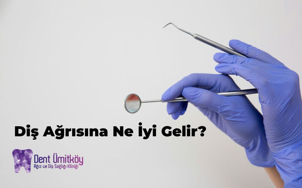 Diş Ağrısına Ne İyi Gelir?